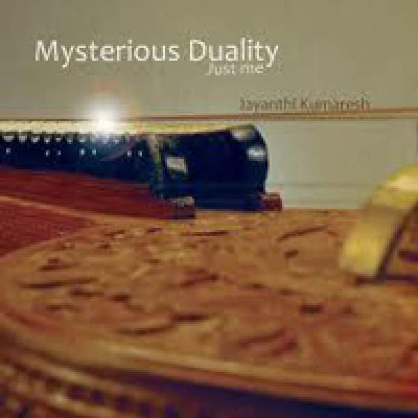 Mysterious Duality: Just Me: Jayanthi Kumaresh  