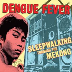 Sleepwalking Through the Mekong: Dengue Fever   