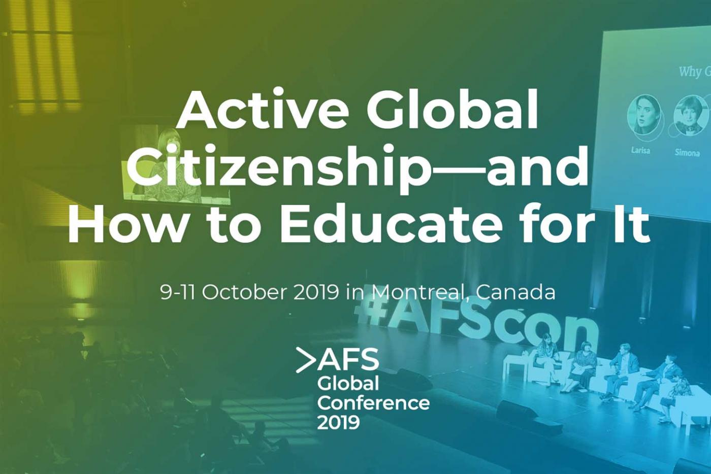 AFS Global Conference 2019: Active Global Citizenship and How to Educate For It; October 9-11, Montreal